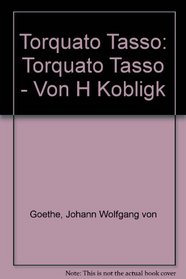 Torquato Tasso: Torquato Tasso - Von H Kobligk (Grundlagen und Gedanken zum Verstandnis des Dramas) (German Edition)