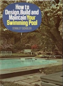 How to Design, Build and Maintain Your Swimming Pool