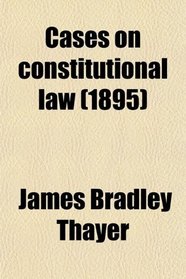 Cases on constitutional law (1895)