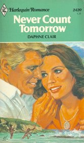 Never Count Tomorrow (Harlequin Romance, No 2420)
