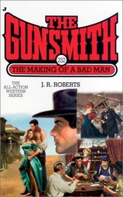 The Making of a Bad Man (The Gunsmith, No 252)