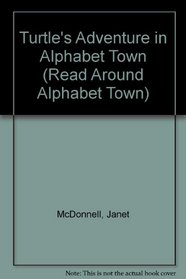 Turtle's Adventure in Alphabet Town (Read Around Alphabet Town)