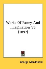 Works Of Fancy And Imagination V3 (1897)