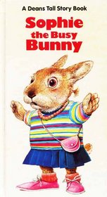 Sophie the Busy Bunny (A Deans tall story book)