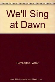 We'll Sing at Dawn
