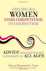 Calling All Women--From Competition to Connection: Advice and Inspiration for Women of All Ages