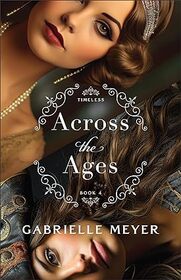 Across the Ages: (An Inspirational Historical Time-Travel Romance Novel) (Timeless)