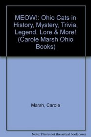 MEOW!:  Ohio Cats in History, Mystery, Trivia, Legend, Lore & More! (Carole Marsh Ohio Books)