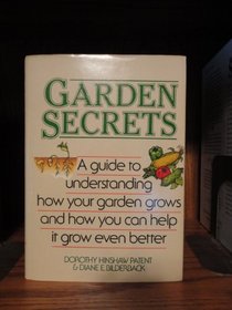 Garden Secrets: A Guide to Understanding How Your Garden Grows and How You Can Help It Grow Even Better