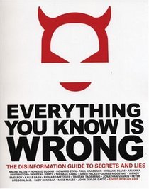Everything You Know Is Wrong: The Disinformation Guide to Secrets and Lies