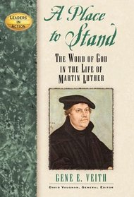 A Place To Stand: The Word Of God In The Life Of Martin Luther (Leaders in Action)