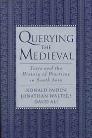 Querying the Medieval: Texts and the History of Practice in South Asia
