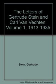 The Letters of Gertrude Stein and Carl Van Vechten: Volume 1, 1913-1935