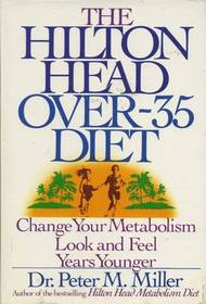 The Hilton Head Over-35 Diet: Change Your Metabolism: Look and Feel Years Younger