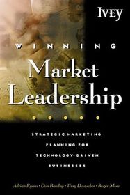 Winning Market Leadership : Strategic Market Planning for Technology-Driven Businesses
