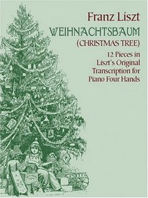 Weihnachtsbaum (Christmas Tree): 12 Pieces in Liszt's Original Transcription for Piano Four Hands