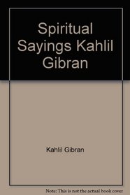 Spiritual Sayings Kahlil Gibran