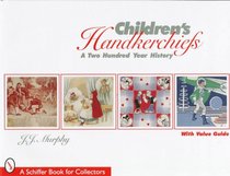 Children's Handkerchiefs: A Two Hundred Year History (Schiffer Book for Collectors)