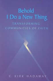 Behold I Do a New Thing: Transforming Communities of Faith