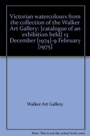 Victorian watercolours from the collection of the Walker Art Gallery: [catalogue of an exhibition held] 13 December [1974]-9 February [1975]