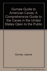 Gurnee Guide to American Caves: A Comprehensive Guide to the Caves in the United States Open to the Public