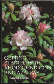 Getting Started with Rhododendrons and Azaleas (The Timber Horticultural Reprint Series)