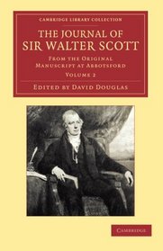 The Journal of Sir Walter Scott: Volume 2: From the Original Manuscript at Abbotsford (Cambridge Library Collection - Literary  Studies)