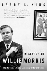 In Search of Willie Morris: The Mercurial Life of a Legendary Writer and Editor