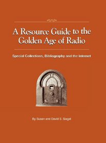 A Resource Guide to the Golden Age of Radio: Special Collections, Bibliography, and the Internet