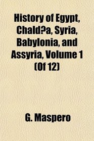 History of Egypt, Chalda, Syria, Babylonia, and Assyria, Volume 1 (Of 12)