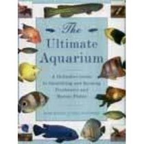 The Ultimate Aquarium: A Definitive Guide to Identifying and Keeping Freshwater and Marine Fishes
