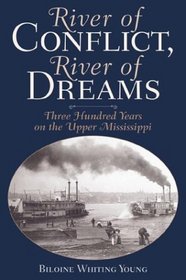 River Of Conflict, River Of Dreams: Three Hundred Years On The Upper Mississippi