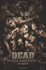 DEAD: Reclamation: Book 10 of the DEAD series (Volume 10)