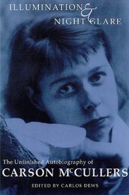 Illumination and Night Glare: The Unfinished Autobiography of Carson McCullers (Wisconsin Studies in Autobiography)