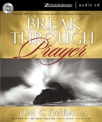 Breakthrough Prayer: The Secret of Receiving Everything You Need from God