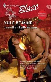 Yule Be Mine  (Forbidden Fantasies) (Harlequin Blaze, No. 436)