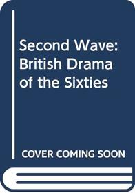 Second Wave: British Drama of the Sixties (An Eyre Methuen dramabook)