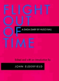 Flight Out of Time: A Dada Diary (Documents of Twentieth Century Art)