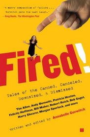 Fired! : Tales of the Canned, Canceled, Downsized, and Dismissed