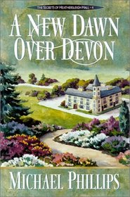 A New Dawn over Devon (Secrets of Heathersleigh Hall, Bk 4)