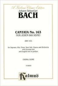 Cantata No. 163 -- Nur jedem das Seine: SATB with SATB Soli (Kalmus Edition)