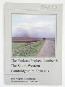 EAA 56: The Fenland Project No.6: The South-Western Cambridgeshire Fens (East Anglian Archaeology)