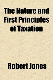 The Nature and First Principles of Taxation