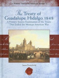 The Treaty of Guadalupe Hidalgo, 1848: A Primary Source Examination Of The Treaty That Ended The Mexican-american War (Primary Source of American Treaties)