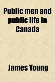 Public men and public life in Canada
