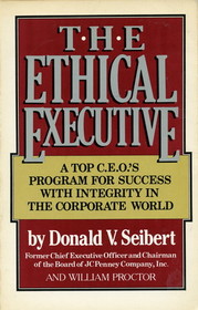 The Ethical Executive: A Top C.E.O.'s Program for Success With Integrity in the Corporate World