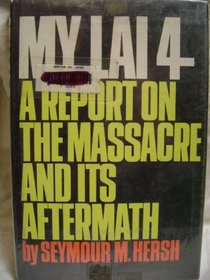 My Lai 4: A Report on the Massacre and Its Aftermath