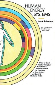 Human Energy Systems: A Way of Good Health, Using Our Auric Fields Including Special Eye Exercises, a Tarot System, and Guide to Medicinal Herbs