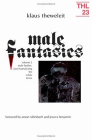 Male Fantasies: Male Bodies : Psychoanalyzing the White Terror (Theory and History of Literature)