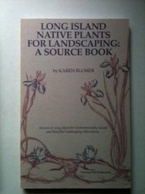 Long Island (New York) Native Plants for Landscaping: A Source Book